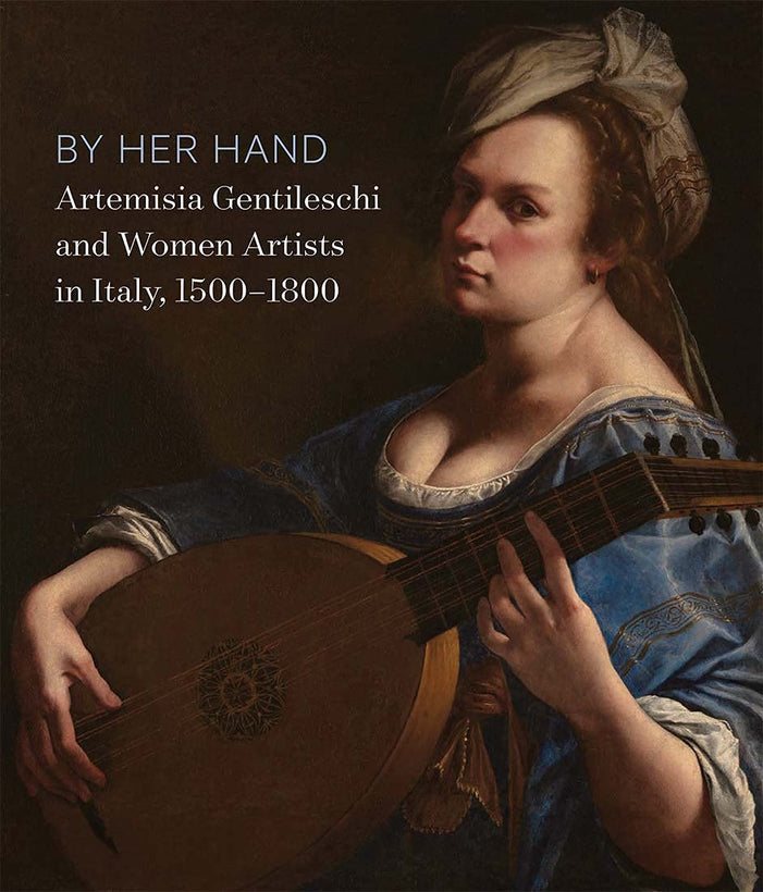 By Her Hand: Artemisia Gentileschi and Women Artists in Italy, 1500-1800 (September 30, 2021 – January 9, 2022)