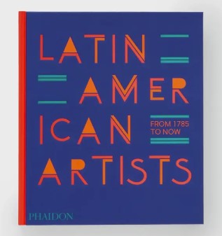 Latin American Artists: from 1785 To Now