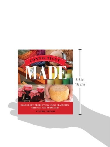 Connecticut Made: Homegrown Products by Local Craftsman, Artisans, and Purveyors