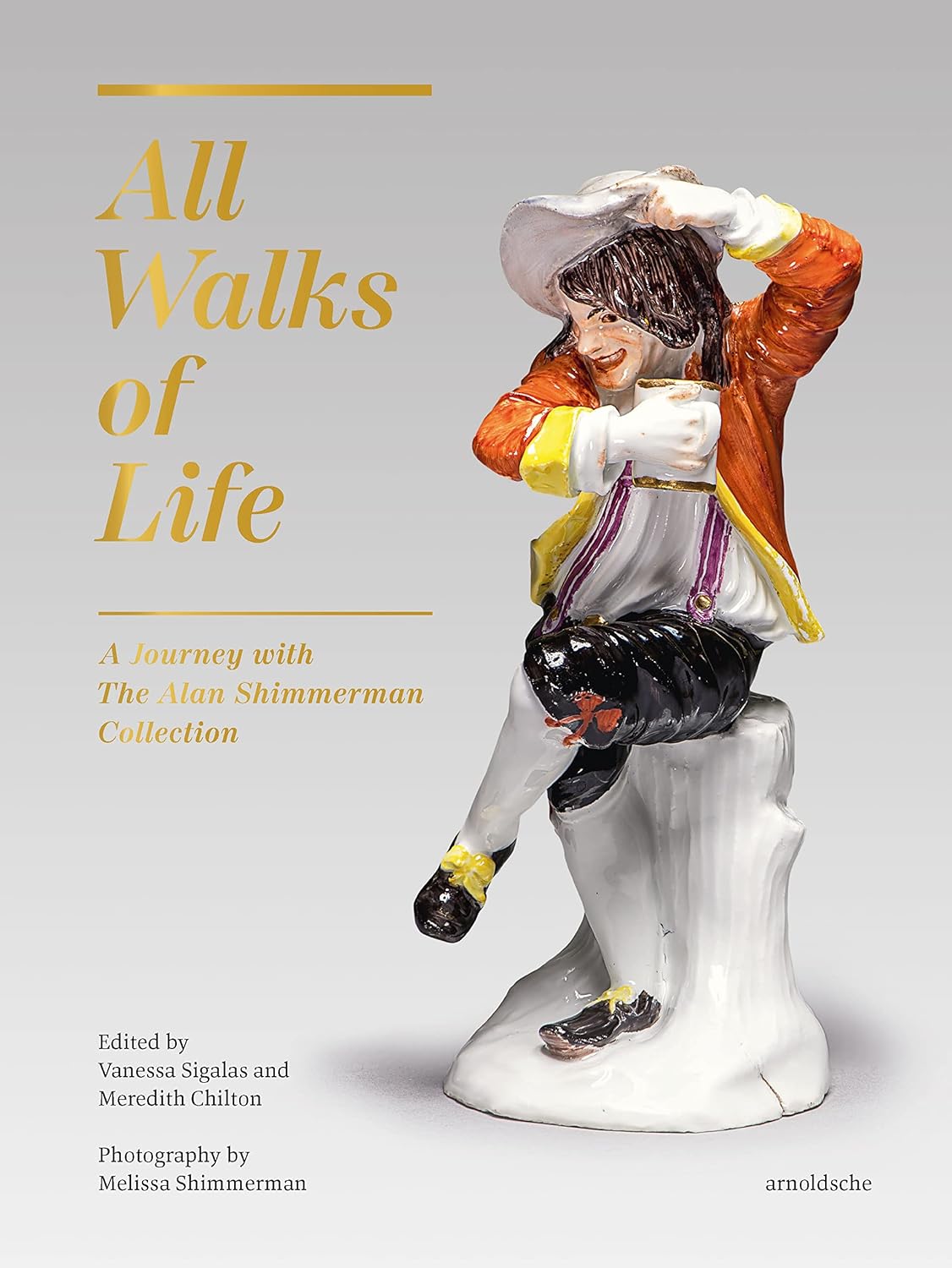 All Walks of Life: A Journey with The Alan Shimmerman Collection: Meissen Porcelain Figures of the Eighteenth Century
