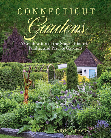 Connecticut Gardens: A Celebration of the State's Historic, Public, and Private Gardens
