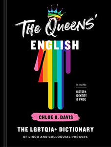 The Queens' English: The LGBTQIA+ Dictionary of Lingo and Colloquial Phrases