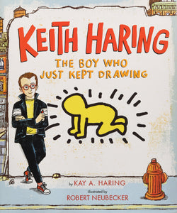 Keith Haring: The Boy Who Just Kept Drawing - children's book about the life of Keith Haring