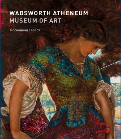 Wadsworth Atheneum Museum Of Art: Uncommon Legacy