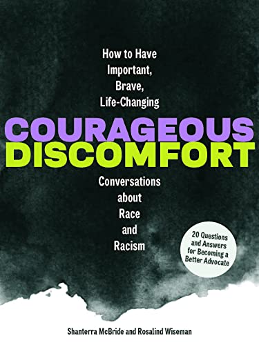 Courageous Discomfort: How to Have Important, Brave, Life-Changing Conversations about Race and Racism